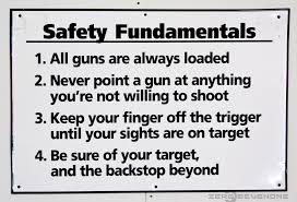 The 4 rules of gun safety
1.Always treat a gun as if it were loaded. 2. Never point a gun at anything you are not willing to shoot. 3. Keep your finger on teh trigger until your sights are on the target. 4. Be sure of your target and anything behind it.